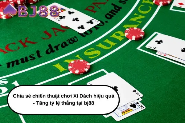 Chia sẻ chiến thuật chơi Xì Dách hiệu quả - Tăng tỷ lệ thắng tại bj88