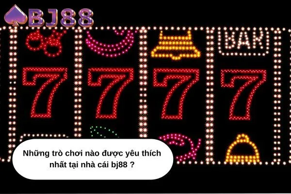 Những trò chơi nào được yêu thích nhất tại nhà cái bj88