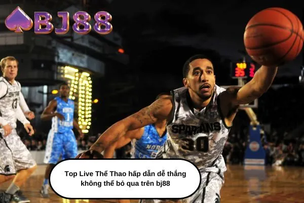 Top Live Thể Thao hấp dẫn dễ thắng không thể bỏ qua trên bj88
